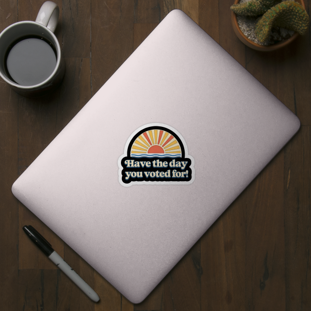 Have the Day You Voted For – Retro Sunset Political Design by ArtistTee ⭐⭐⭐⭐⭐